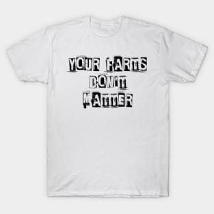 YOUR FARTS DON'T MATTER T-Shirt